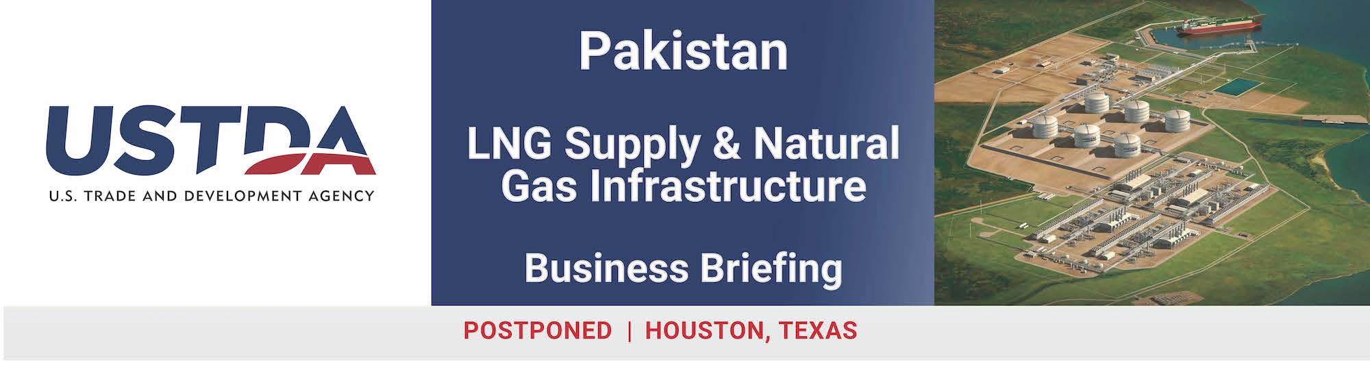 Pakistan LNG Supply and Natural Gas Infrastructure REVERSE TRADE MISSION AND BUSINESS BRIEFING MARCH 1 – 13, 2020 ▪︎ HOUSTON, TEXAS & WASHINGTON, D.C.